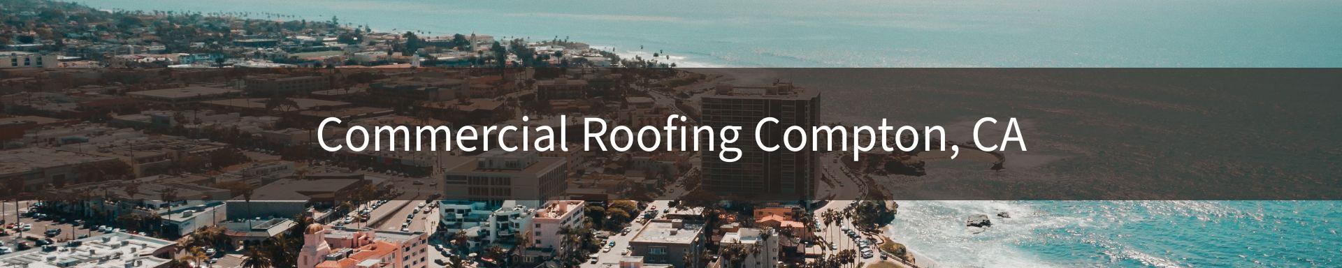 commercial roofing Compton, CA