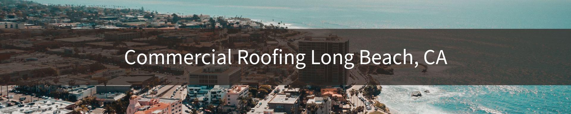 commercial roofing Long Beach, CA
