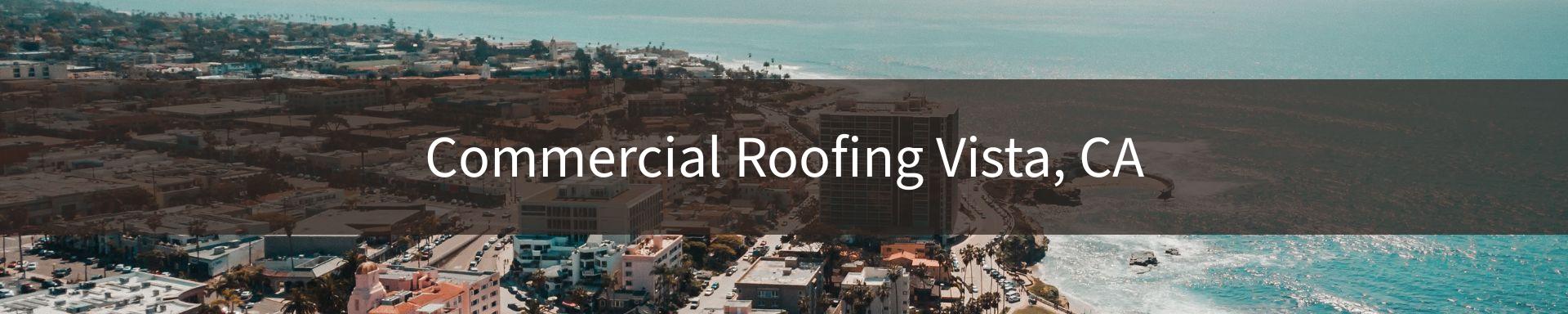 commercial roofing Vista, CA