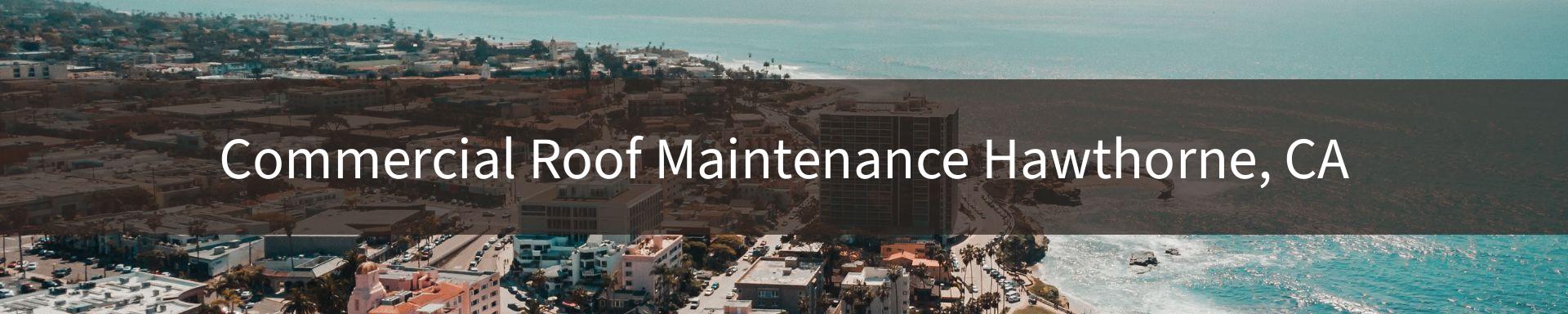 commercial-roof-maintenance Hawthorne, CA