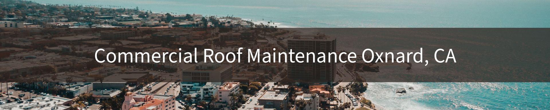 commercial-roof-maintenance Oxnard, CA