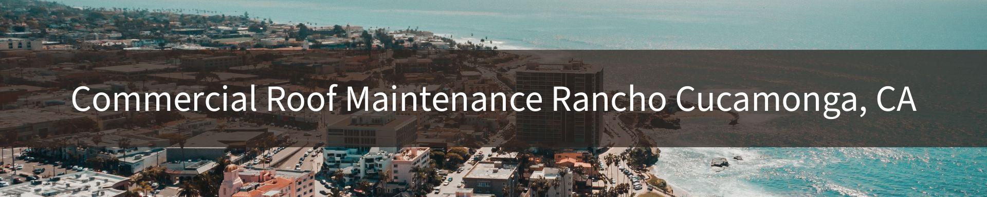 commercial-roof-maintenance Rancho Cucamonga, CA