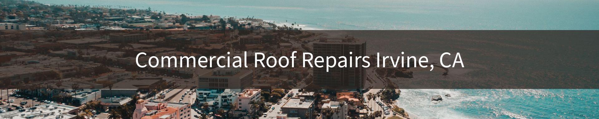 commercial roof repairs Irvine, CA