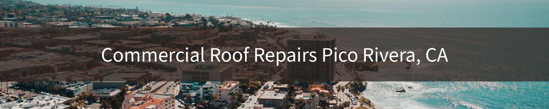 commercial roof repairs Pico Rivera, CA