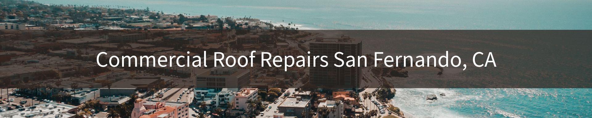 commercial roof repairs San Fernando, CA