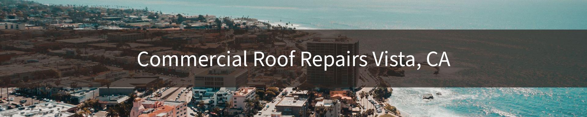 commercial roof repairs Vista, CA