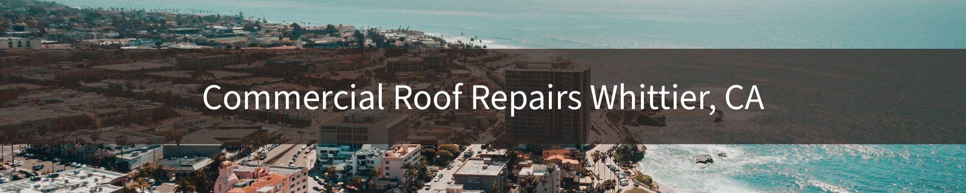 commercial roof repairs Whittier, CA